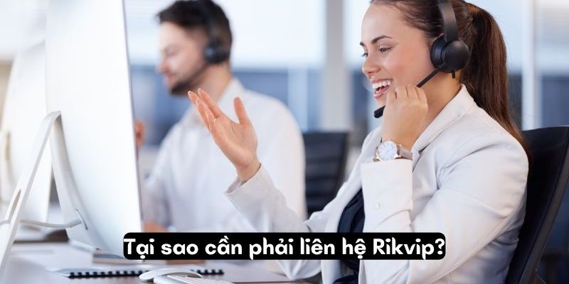 Liên hệ Rikvip Vì sao Liên hệ Rikvip luôn là giải pháp tối ưu cho người chơi?